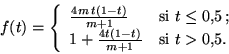 \begin{displaymath}
f(t)=\left\lbrace\begin{array}{l@{\quad\textrm{si }}l}
\fra...
...\\
1 + \frac{4t(1-t)}{m+1} & t > 0,\!5.
\end{array} \right.
\end{displaymath}