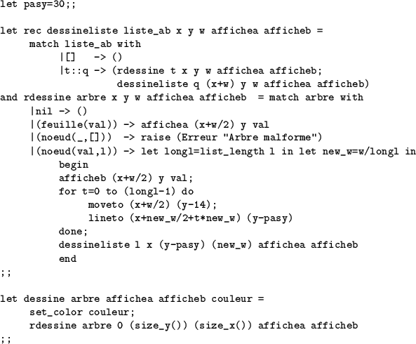 \begin{table}
\begin{verbatim}let pasy=30;;let rec dessineliste liste_ab x y ...
...sine arbre 0 (size_y()) (size_x()) affichea afficheb
;;\end{verbatim}\end{table}