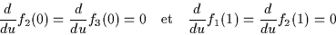 \begin{displaymath}
\frac{d}{du}f_2(0) = \frac{d}{du}f_3(0) = 0 \quad \textrm{et} \quad \frac{d}{du}f_1(1) = \frac{d}{du}f_2(1)= 0
\end{displaymath}