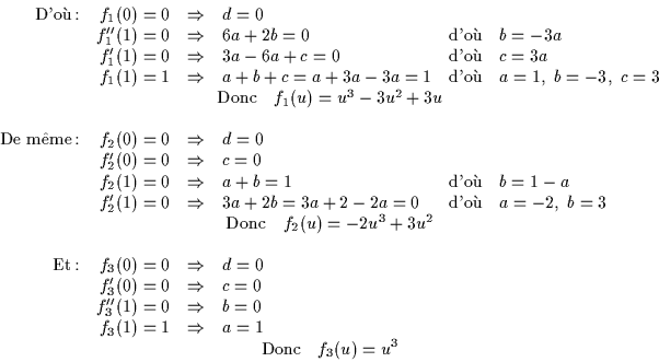 \begin{displaymath}
\begin{array}{rrcll}
\textrm{D'o :} & f_1(0)=0 &\ensuremath...
...
\multicolumn{5}{c}{\textrm{Donc} \quad f_3(u)=u^3}
\end{array}\end{displaymath}