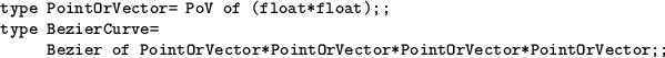 \begin{table}
\begin{verbatim}type PointOrVector= PoV of (float*float);;
type B...
...intOrVector*PointOrVector*PointOrVector*PointOrVector;;\end{verbatim}\end{table}