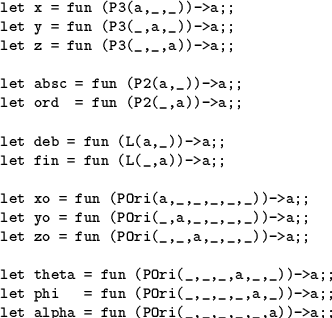 \begin{table}
\vspace{-2mm}
\begin{verbatim}let x = fun (P3(a,_,_))->a;;
let y...
...let alpha = fun (POri(_,_,_,_,_,a))->a;;\end{verbatim} \vspace{-7mm}
\end{table}